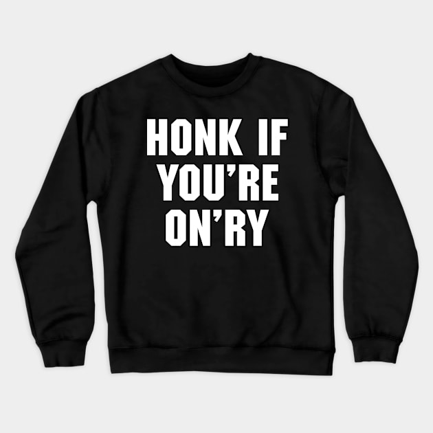 Honk if You're On'ry Crewneck Sweatshirt by ScreamFamily